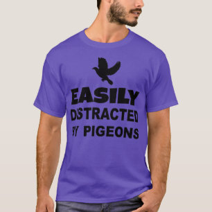 Easily Distracted By Pigeons 3 T-Shirt