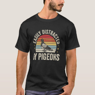 Easily Distracted By Pigeons Funny Pigeon Lover T-Shirt