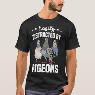 Easily Distracted By Pigeons T-Shirt