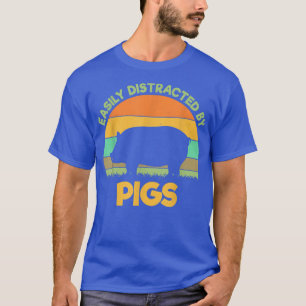 Easily distracted by pigs pig farmer pig lovers T- T-Shirt