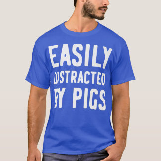 Easily Distracted By Pigs Premium1283  T-Shirt
