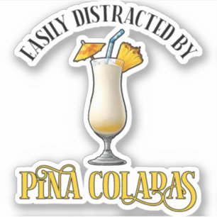 Easily Distracted By Pina Coladas
