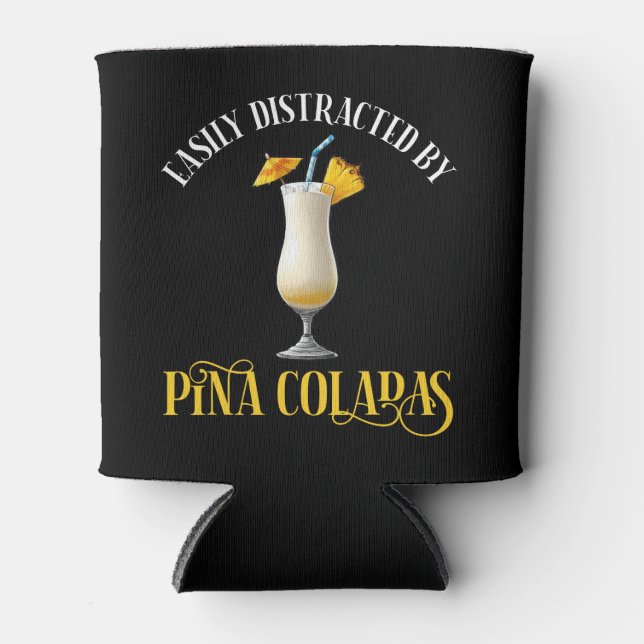 Easily Distracted By Pina Coladas Can Cooler (Front)