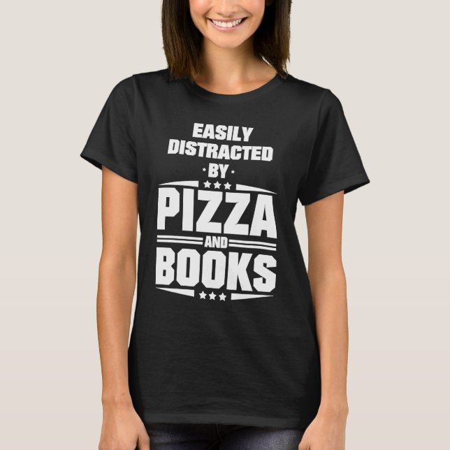 Easily Distracted By Pizza And Books T-Shirt (Front)