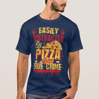 Easily Distracted By Pizza And True Crime 199 T-Shirt