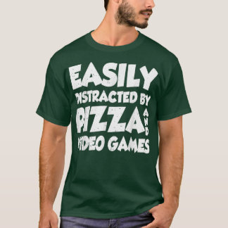 Easily Distracted By Pizza And Video Games Pizza L T-Shirt