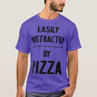 Easily Distracted By Pizzafunny Pizza Lover 59 201 T-Shirt