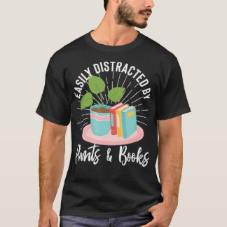 Easily Distracted By Plants And Books Bookworm Gar T-Shirt