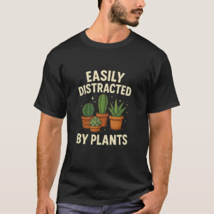 Easily Distracted By Plants Funny Cactus Artwork T-Shirt