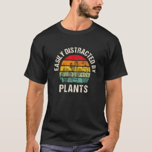 Easily Distracted By Plants, Funny Plants Lover Me T-Shirt