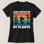 Easily Distracted By Plants Gardening Lovers Funny T-Shirt<br><div class="desc">Easily Distracted By Plants Plant Lover Funny Gardener Gardening.</div>