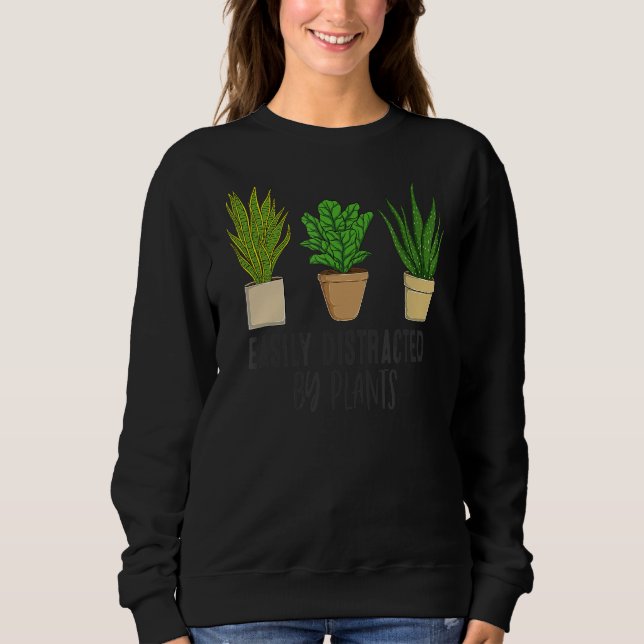 Easily Distracted By Plants  Gardening Plant Sweatshirt (Front)