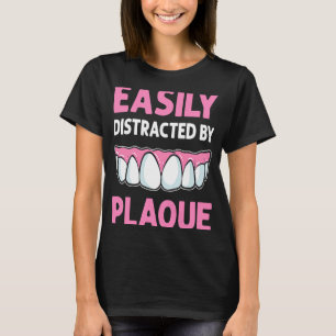 Easily Distracted By Plaque Dental Lab Technician T-Shirt