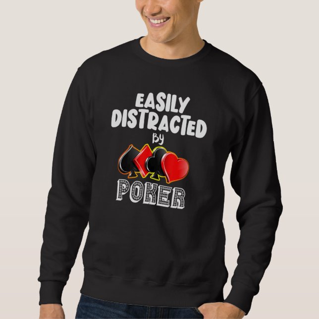 Easily Distracted By Poker Card Games Sweatshirt (Front)