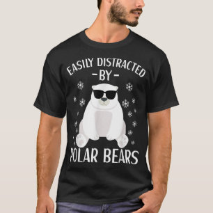 Easily Distracted By Polar Bears Cool Polar Bear f T-Shirt