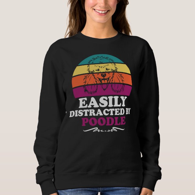 Easily Distracted by Poodle      Sweatshirt (Front)