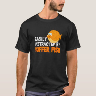 Easily Distracted By Puffer Fish   Blowfish T-Shirt