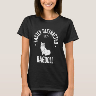Easily Distracted by ragdoll dog, funny puppy quot T-Shirt