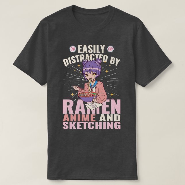 Easily Distracted By Ramen, Anime and Sketching Pr T-Shirt (Design Front)