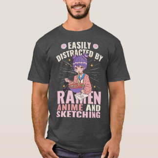 Easily Distracted By Ramen, Anime and Sketching Pr T-Shirt