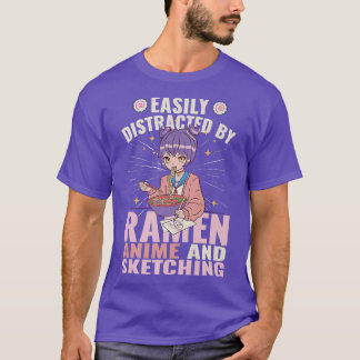 Easily Distracted By Ramen, Anime and Sketching Pr T-Shirt