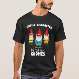 Easily distracted by red hat gnomes  Cool yard gar T-Shirt