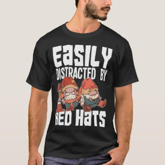 Easily Distracted By Red Hats Lawn Gnomes Gnome Ga T-Shirt