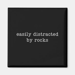 Easily Distracted By Rocks Funny Rock Collecting Magnet
