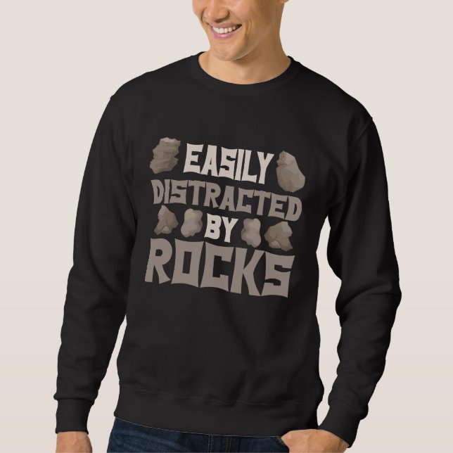 Easily Distracted By Rocks Geologist Geology Rock  Sweatshirt (Front)