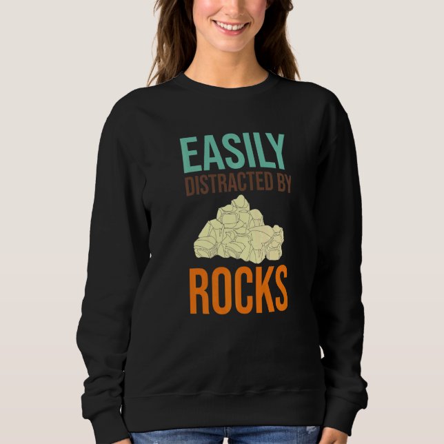 Easily Distracted By Rocks Geologist Science Geolo Sweatshirt (Front)