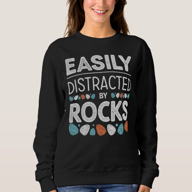 Easily Distracted By Rocks - Geology Funny Quote Sweatshirt (Front)
