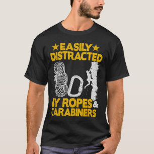 Easily Distracted By Ropes And Carabiners Funny Ro T-Shirt