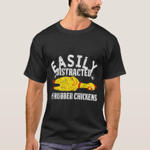 Easily Distracted By Rubber Chickens Funny Novelty T-Shirt