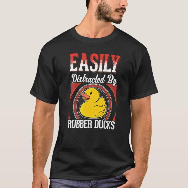 Easily distracted by Rubber Ducks T-Shirt (Front)