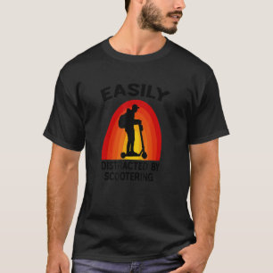Easily Distracted By Scootering E Scooter Kick Sco T-Shirt