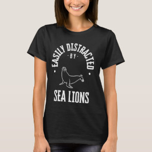 Easily Distracted by sea lions, funny sea lion Lov T-Shirt