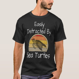 Easily Distracted By Sea Turtles Turtle Humour Oce T-Shirt