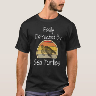 Easily Distracted By Sea Turtles Turtle Humour Oce T-Shirt
