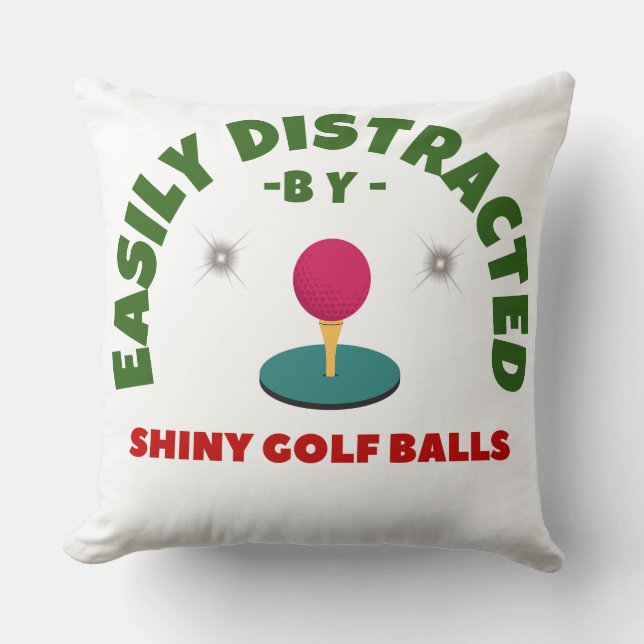 EASILY DISTRACTED BY SHINY GOLF BALLS GOLF HUMOR   CUSHION (Front)