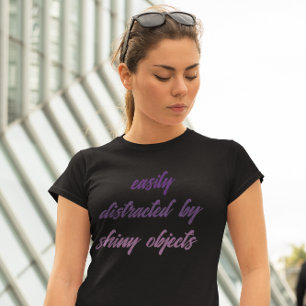 Easily Distracted By Shiny Objects T-Shirt