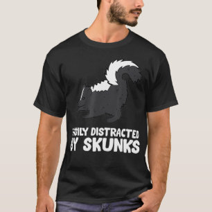Easily Distracted By Skunks Love Skunks T-Shirt