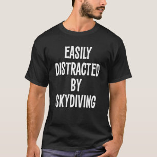 Easily Distracted By Skydiving T-Shirt