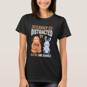 Easily distracted by Sloths and Bunnies T-Shirt