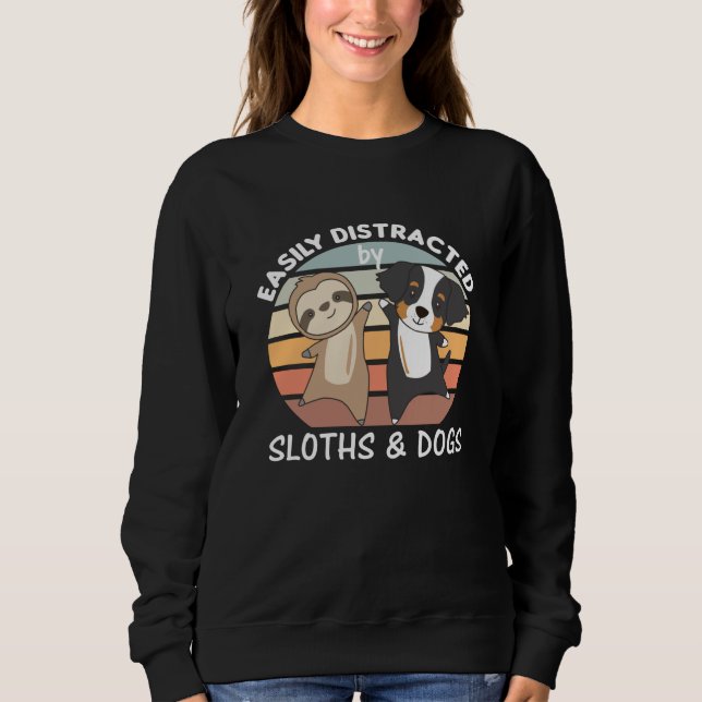 Easily Distracted By Sloths And Dogs Dog Sloth Sweatshirt (Front)