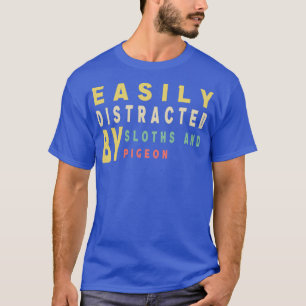 Easily Distracted By Sloths And Pigeon T-Shirt