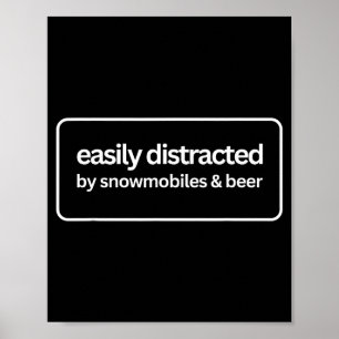 Easily distracted by snowmobiles and beer funny poster
