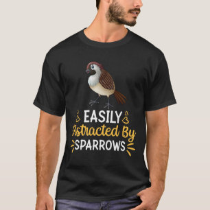 Easily Distracted By Sparrows T-Shirt