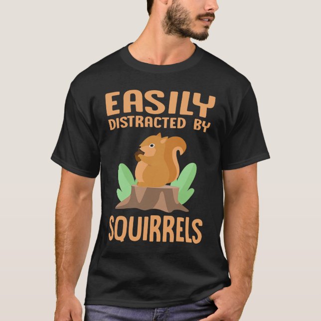 Easily Distracted by Squirrels  Squirrel  Outdoor T-Shirt (Front)