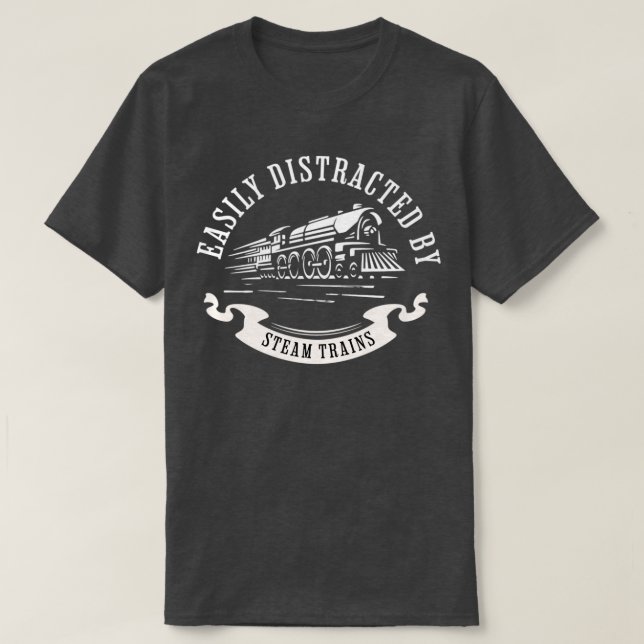 Easily Distracted by Steam Trains for Railroad Mod T-Shirt (Design Front)