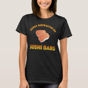 Easily Distracted By Sushi Bars T-Shirt